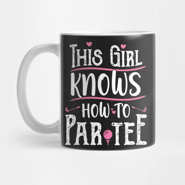 This Girl Knows How To Par Tee - Funny Lets Party Golf Gift print by theodoros20